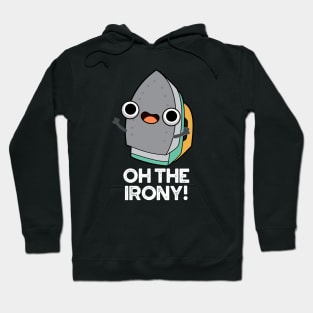 Oh The Irony Cute Iron Pun Hoodie